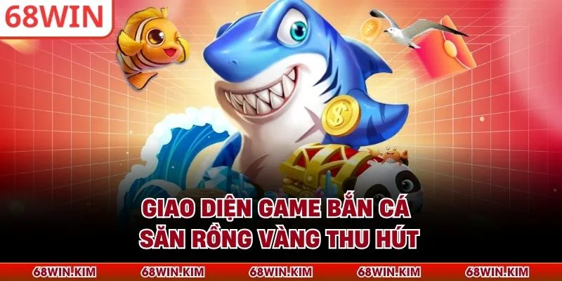 Giao diện game bắn cá săn rồng vàng thu hút